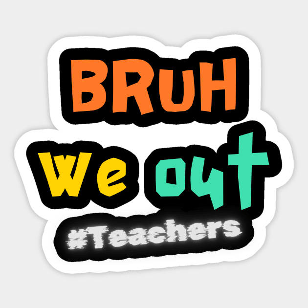 Bruh We Out – Retro Teacher Last Day Sticker by Inkarti
